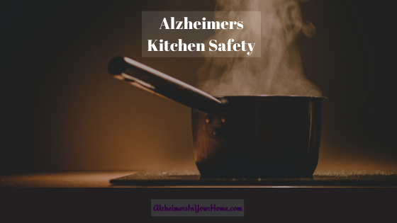 Alzheimers Kitchen Safety - alzheimers in your home
